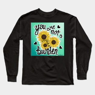 Sunflower you are not a burden Long Sleeve T-Shirt